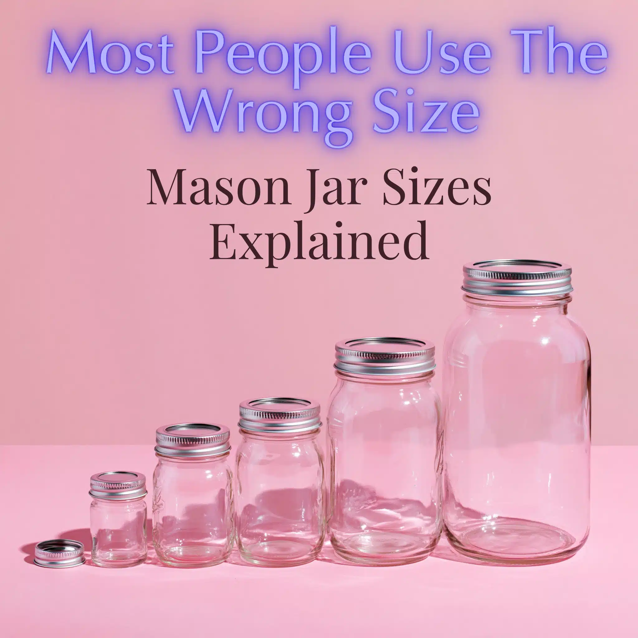 mason-jar-sizes Five mason jars in ascending sizes displayed on pink background with mason jar sizes headline